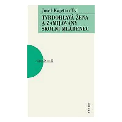 Tvrdohlavá žena a zamilovaný školní mládenec - Tyl Josef Kajetán