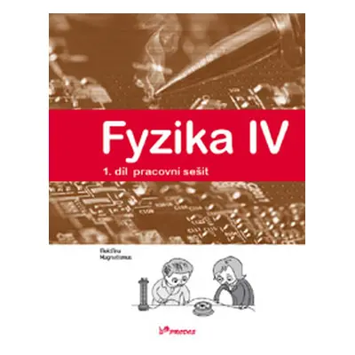 Fyzika IV – 1. díl – pracovní sešit - doc. RNDr. Roman Kubínek, CSc.; Mgr. Lukáš Richterek, Ph.D