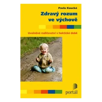 Zdravý rozum ve výchově - Pavla Koucká