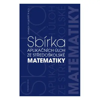 Sbírka aplikačních úloh ze středoškolské matematiky - J. Robová a kol.