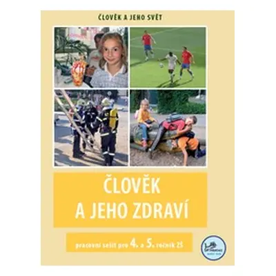 Člověk a jeho zdraví - pracovní sešit pro 4. a 5. ročník základní školy - Mgr. Michaela Jančová