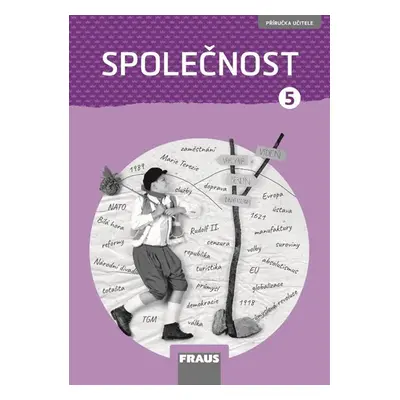 Společnost 5 nová generace – příručka učitele - Gorčíková K. (geografie), Východská H. (historie