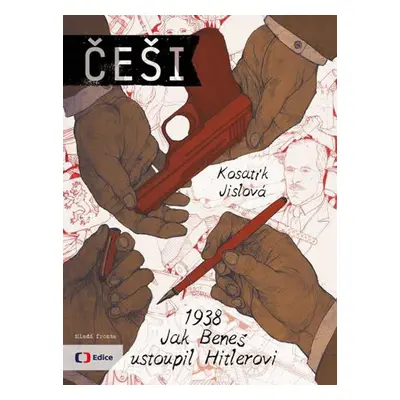 Češi 1938 - Jak Beneš ustoupil Hitlerovi - Kosatík Pavel, Jislová Štěpánka