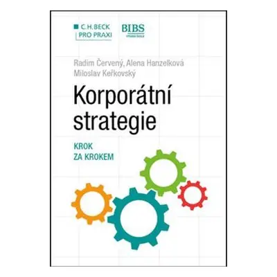 Korporátní strategie - Krok za krokem - Radim Červený, Alena Hanzelková, Miloslav Keřkovský