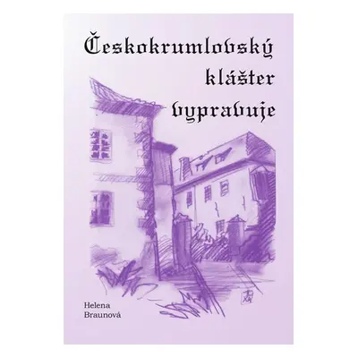 Českokrumlovský klášter vypravuje - Braunová Helena