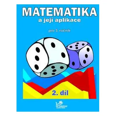 Matematika a její aplikace 5 - 2.díl - prof. RNDr. Josef Molnár, CSc.; PaedDr. Hana Mikulenková;