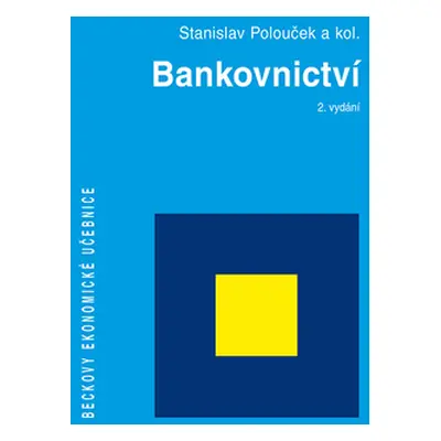 Bankovnictví 2. vydání - Stanislav Polouček a kolektiv