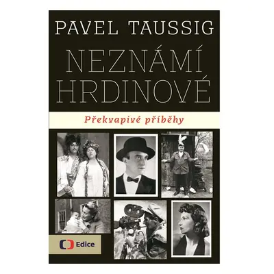 Neznámí hrdinové Překvapivé příběhy - Pavel Taussig