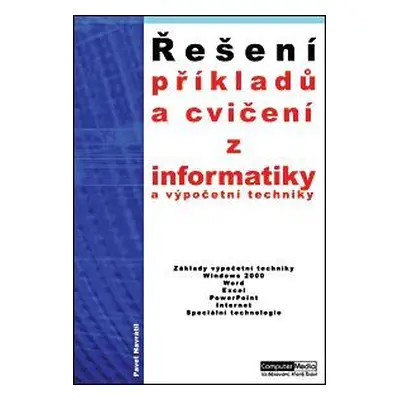 Řešení příkladů a cvičení z informatiky a výpočení techniky 1.díl - Navrátil Pavel