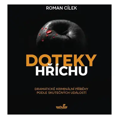 Doteky hříchu - Dramatické kriminální příběhy podle skutečných událostí - Cílek Roman