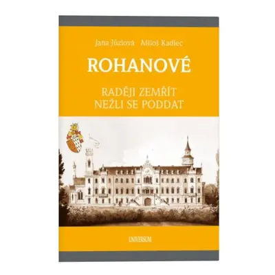 ROHANOVÉ - Raději zemřít nežli se poddat - Jůzlová Jana | Kadlec Miloš