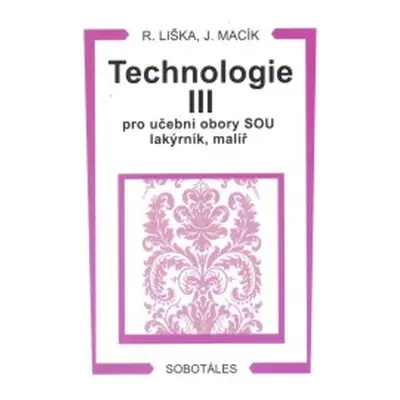 Technologie III pro učební obory SOU lakýrník, malíř - Liška,Macík