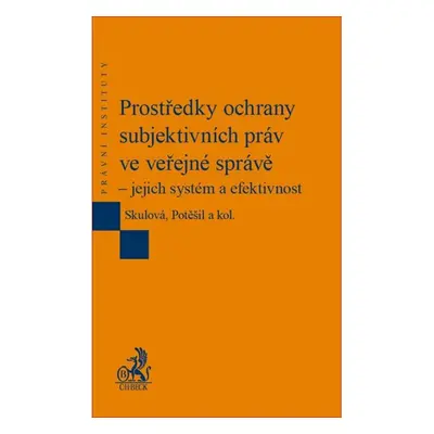 Prostředky ochrany subjektivních práv ve veřejné správě – jejich systém a efektivnos - Skulová, 