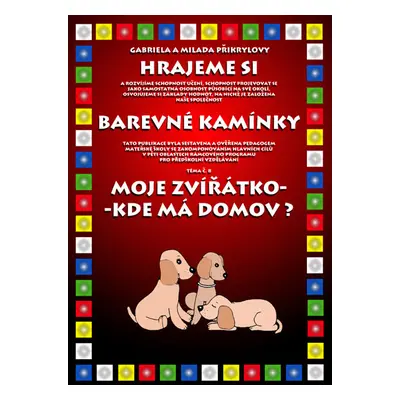 Barevné kamínky - téma č.8: Moje zvířátko, kde má domov? - Přikrylová G.