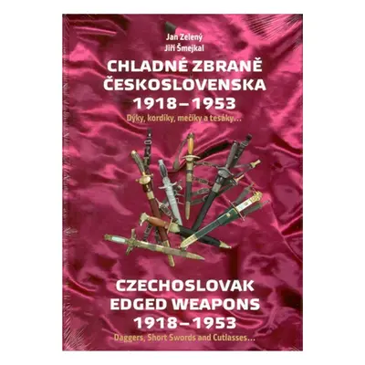 Chladné zbraně Československa 1918 - 1953 - Jan Zelený, Jiří Šmejkal