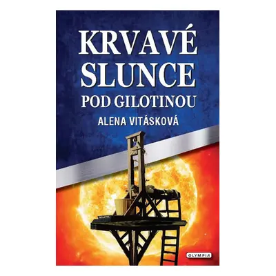 Krvavé slunce pod gilotinou - Vitásková Alena