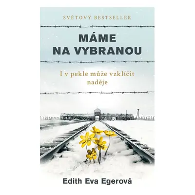 Máme na vybranou - I v pekle může vzklíčit naděje - Egerová Edith Eva