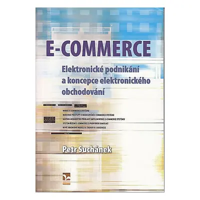 E-COMMERCE - Elektronické podnikání a koncepce elektronického obchodování - Petr Suchánek