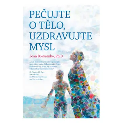 Pečujte o tělo, uzdravujte mysl - Joan Borysenko