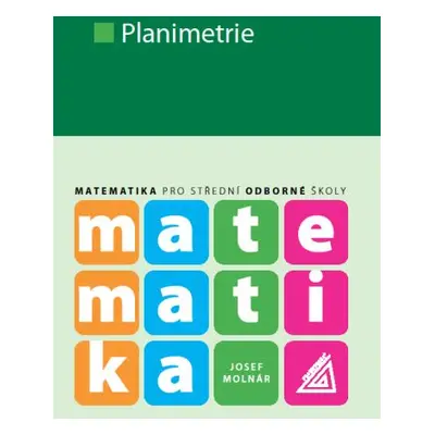 Matematika pro SŠ – Planimetrie - Josef Molnár