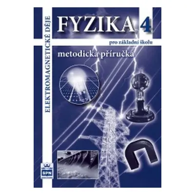 Fyzika 4 pro ZŠ - Elektromagnetické děje - metodická příručka - Jiří Tesař, František Jáchim