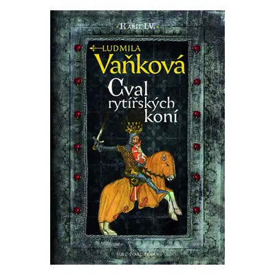 Kronika Karla IV. - Cval rytířských koní - Vaňková Ludmila