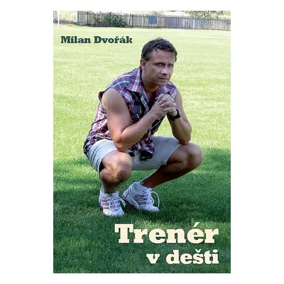 Trenér v dešti - Dvořák Milan