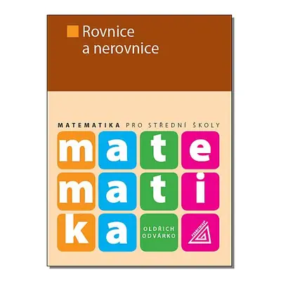 Matematika pro SŠ – Rovnice a nerovnice - O. Odvárko