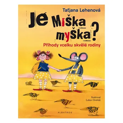 Je Miška myška? - Taťjana Lehenová