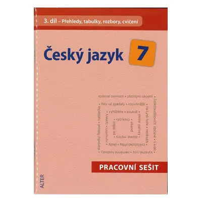 Český jazyk 7.r. 3.díl - pracovní sešit - Přehledy, tabulky, rozbory, cvičení - Horáčková M. a k