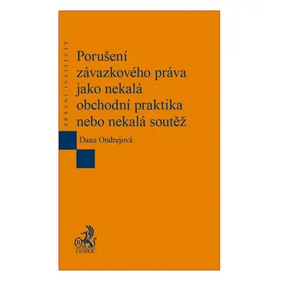 Porušení závazkového práva jako nekalá obchodní praktika nebo nekalá soutěž - Dana Ondrejová