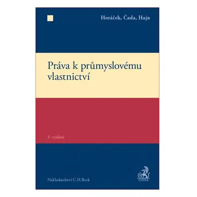 Práva k průmyslovému vlastnictví - Horáček, Čada, Hajn