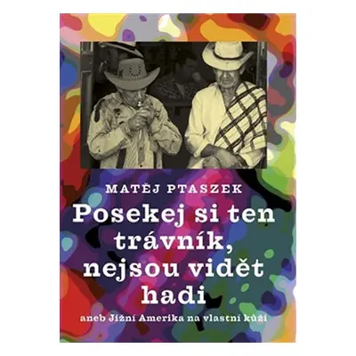 Posekej si ten trávník, nejsou vidět hadi aneb Jižní Amerika na vlastní kůži - Ptaszek Matěj