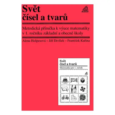 Svět čísel a tvarů 1.r. - Metodická příručka - A. Hošpesová – J. Divíšek – F. Kuřina