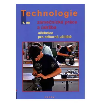 Zámečnické práce a údržba, technologie, 1. díl (pro 1. ročník OU) - Fialová D.,Gradek V.