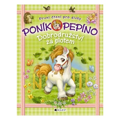 Poník Pepíno – Dobrodružství za plotem - Eva Brožová