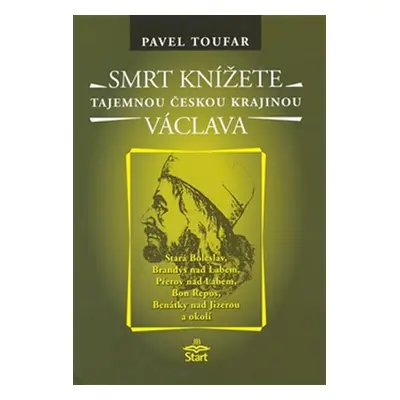 Smrt knížete Václava - Tajemnou českou krajinou - Toufar Pavel