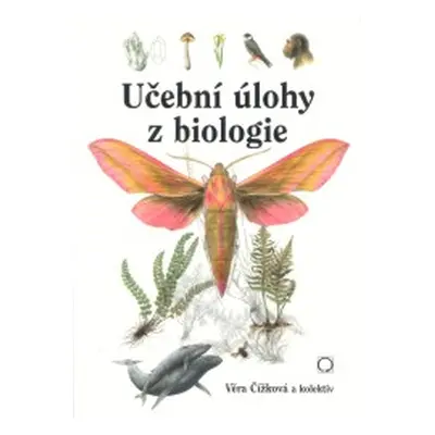 Učební úlohy z biologie - Čížková Věra