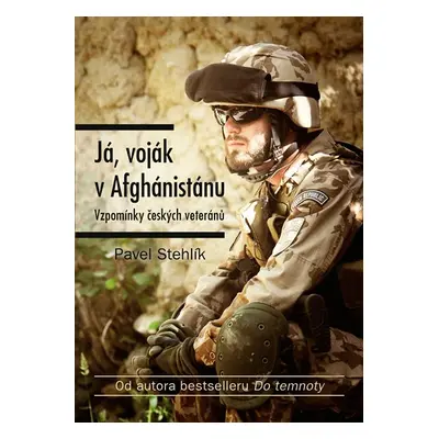 Já, voják v Afghánistánu - Pavel Stehlík