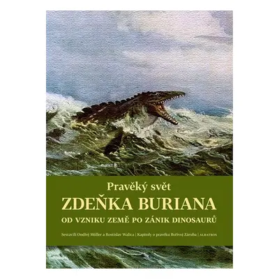 Pravěký svět Zdeňka Buriana - Kniha 1 - Ondřej Müller, Bořivoj Záruba, Martin Košťák, Rostislav 