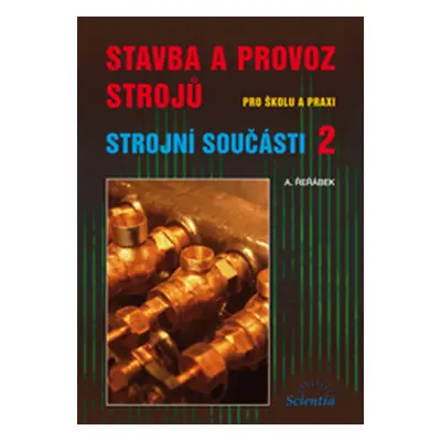 Stavba a provoz strojů - Strojní součásti 2 - Řeřábek A.