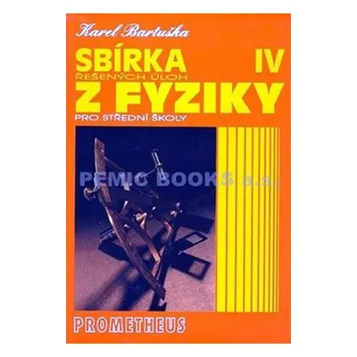 Sbírka řešených úloh z fyziky pro střední školy IV (Optika, Fyzika mikrosvěta, Speciální teorie 