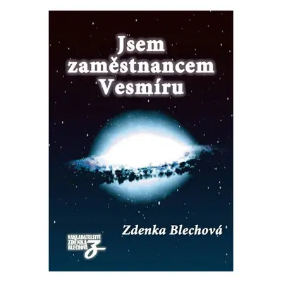 Jsem zaměstnancem Vesmíru - Blechová Zdenka