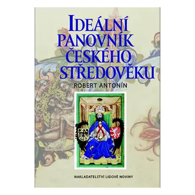 Ideální panovník českého středověku - Robert Antonín