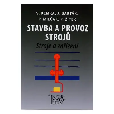 Stavba a provoz strojů - Stroje a zařízení pro SPŠ strojní - Kemka, Barták, Milčák, Žitek