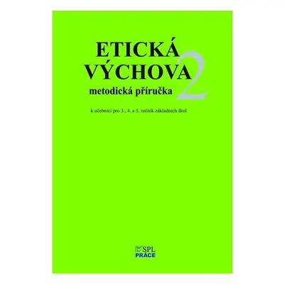 Etická výchova 2 - MetodIcké pokyny a rozšiřující náměty her pro 3., 4. a 5.ročník - Hana Novotn