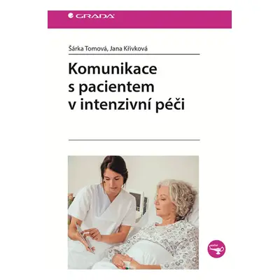 Komunikace s pacientem v intenzivní péči - Tomová Šárka, Křivková Jana,