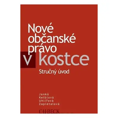 Nové občanské právo v kostce. (Stručný úvod) - Janků, Kelblová, Uhlířová a kol.