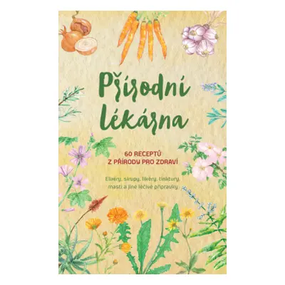 Přírodní lékárna – 60 receptů z přírody pro zdraví