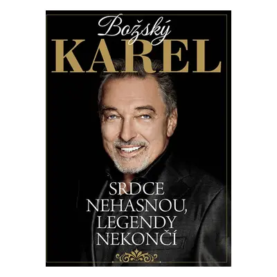 Božský Karel: Srdce nehasnou, legendy nekončí - kolektiv autorů